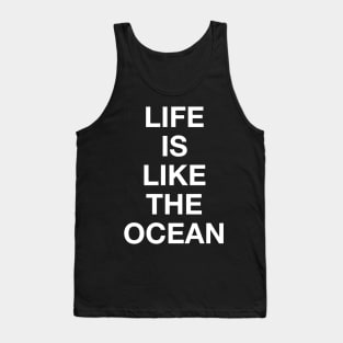 LIFE IS LIKE THE OCEAN Tank Top